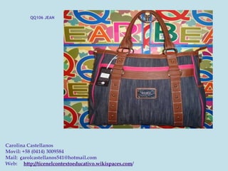 QQ106 JEAN




Carolina Castellanos
Movil: +58 (0414) 3009584
Mail:  carolcastellanos541@hotmail.com
Web:     http://ticenelcontextoeducativo.wikispaces.com/
 