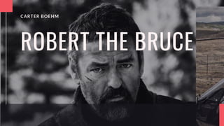 Carter Boehm | Robert the Bruce