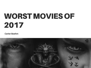 Carter Boehm | Worst Movies of 2017