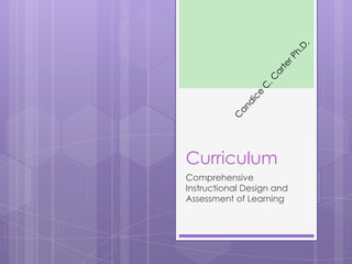 Curriculum
Comprehensive
Instructional Design and
Assessment of Learning
 