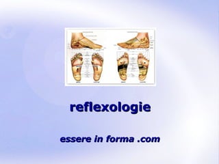 Page 1
reflexologiereflexologie
essere in forma .comessere in forma .com
 