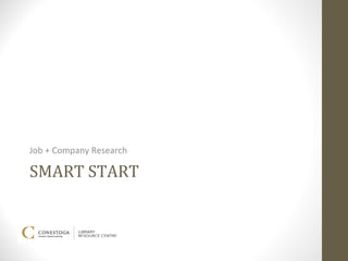Job + Company Research

SMART START
 