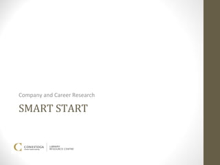 Company and Career Research

SMART START
 