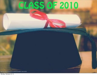 CLASS OF 2010




"http://www.ﬂickr.com/photos/41531475@N05/4675635986/">Atheer Ebrahim


Monday, February 18, 13
 