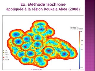 Ex. Méthode isochrone
appliquée à la région Doukala Abda (2008)
Dr Belghiti/SG/MS 59
 