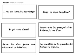 1.- Recordar - Copiar en un full de color groc.
Escriu una llista dels personatges. Quan i on passa la història?
De què tr...