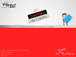 Marcus 
Slides por 
UFMA - Universidade Federal do Maranhão 
Curso de Direito 
Direito Comercial II 
Nov. 2014 
Fim 