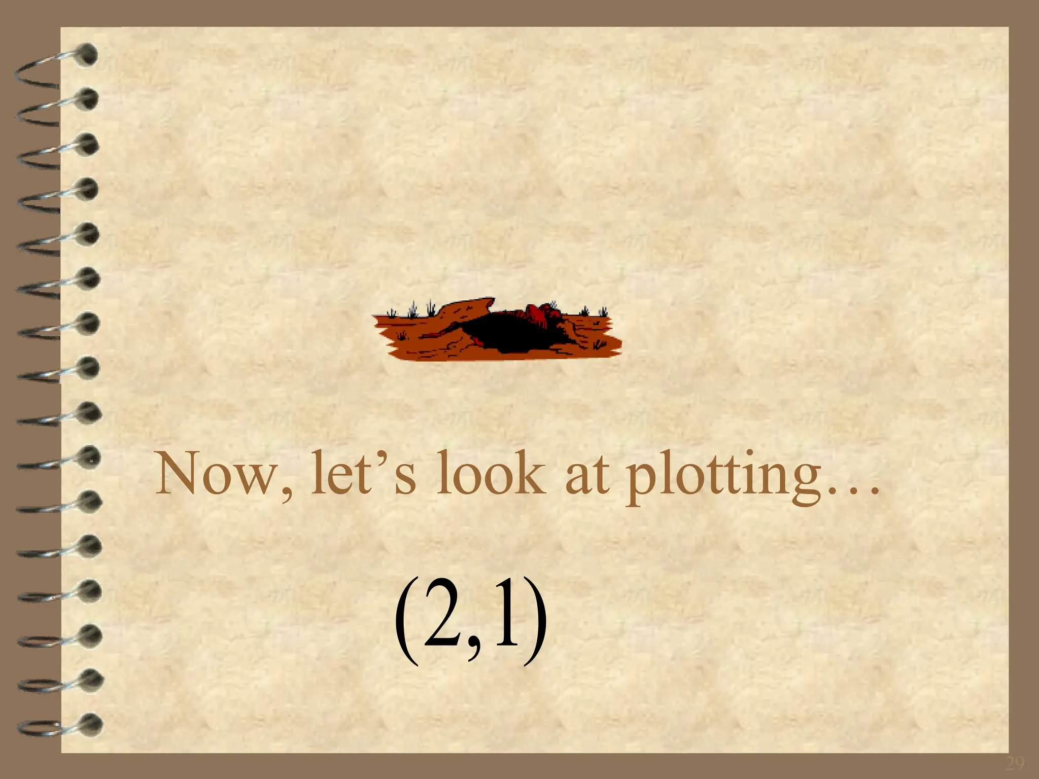 29
Now, let’s look at plotting…
(2,1)
 