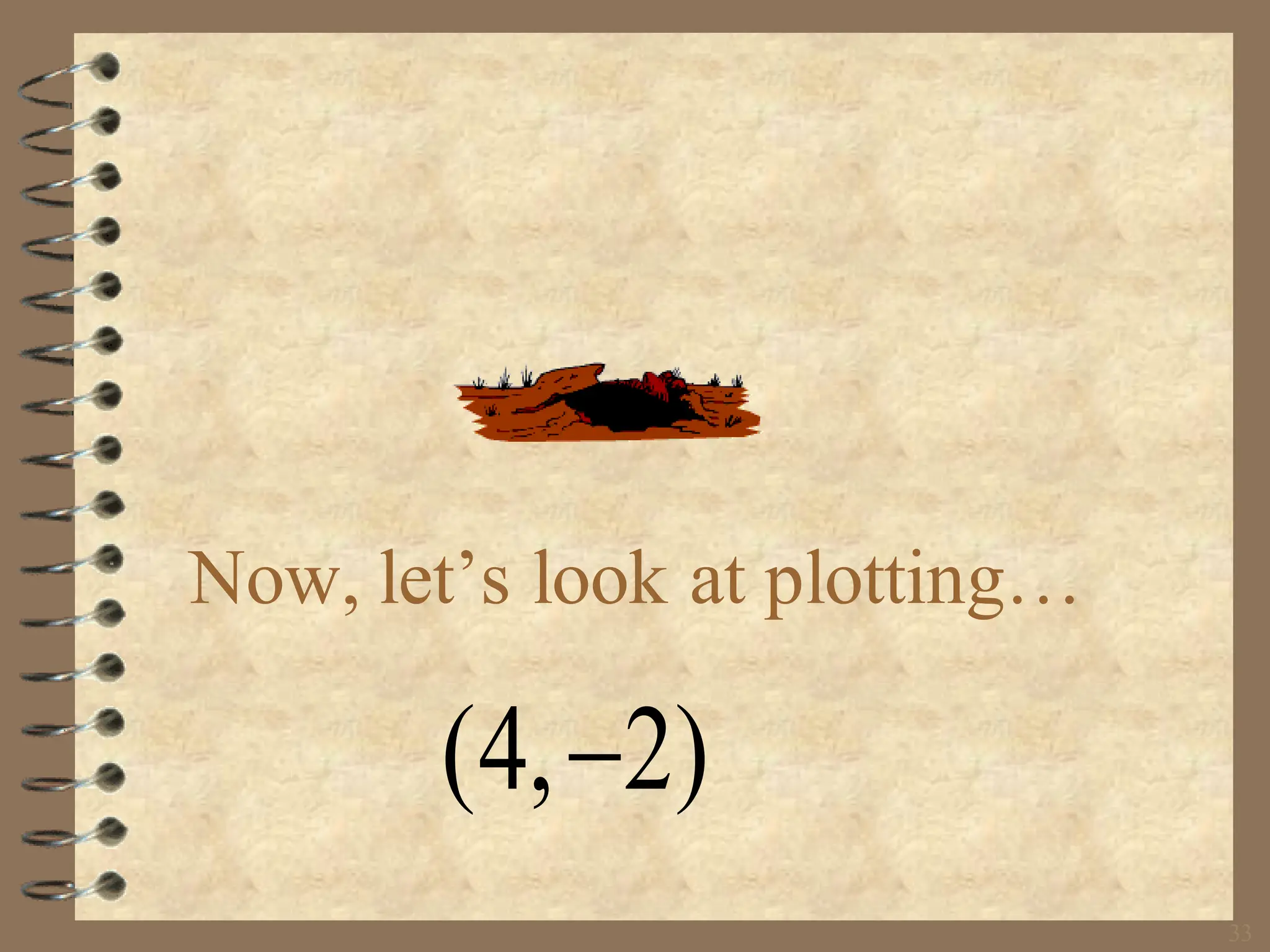 33
Now, let’s look at plotting…
(4, 2)
−
 