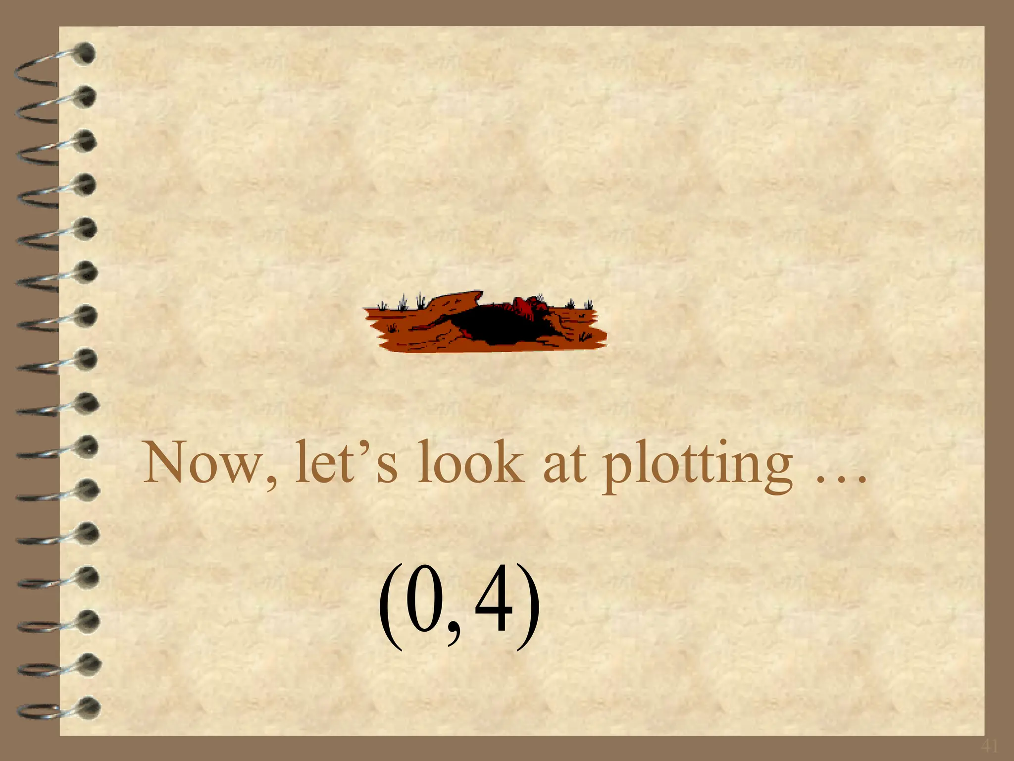 41
Now, let’s look at plotting …
(0,4)
 