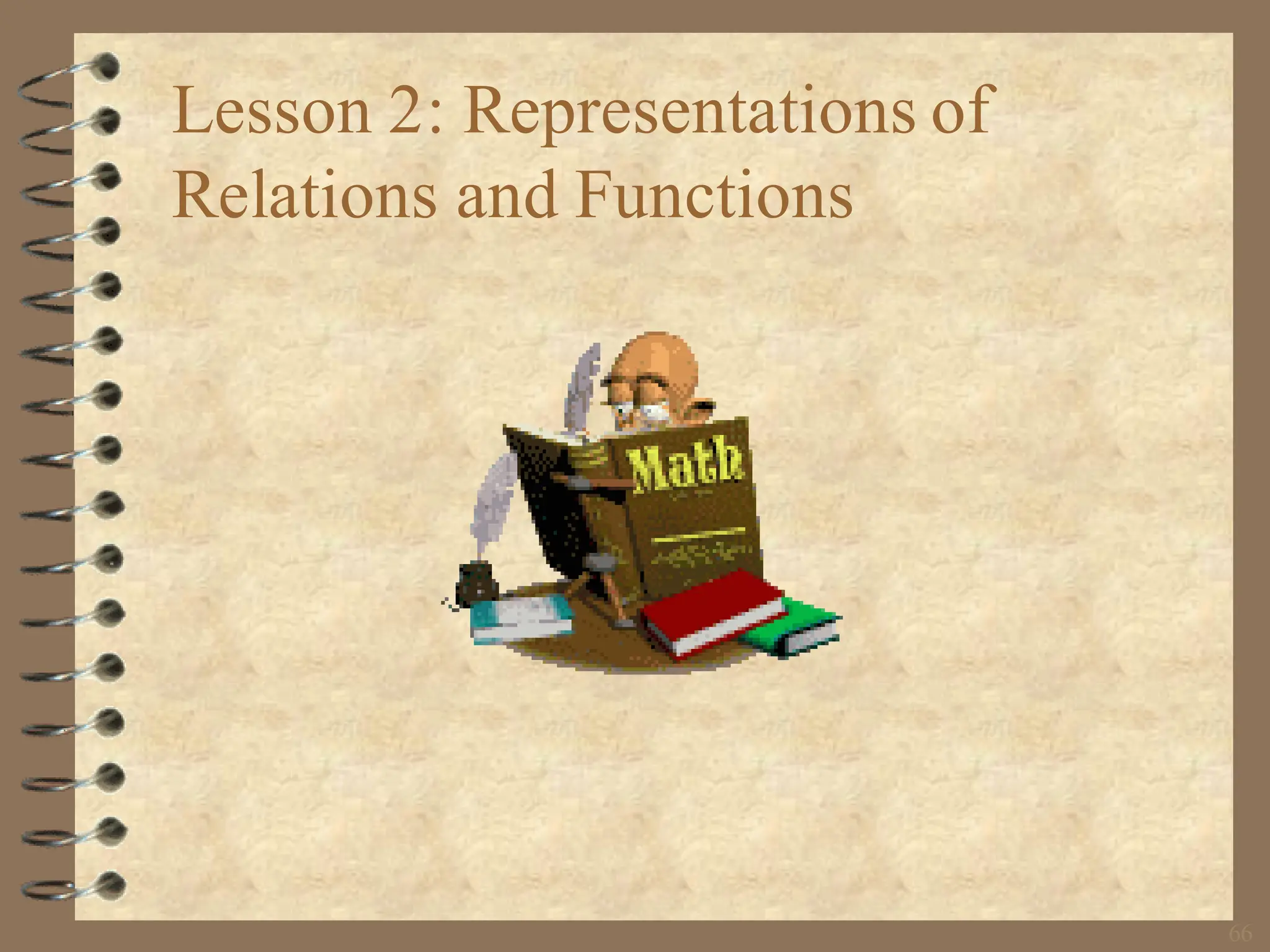 66
Lesson 2: Representations of
Relations and Functions
 