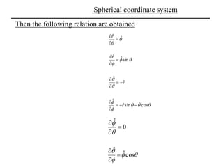 Spherical coordinate system
rˆ
ˆ







ˆˆ


r
0
ˆ







sinˆˆ


r



cosˆ
ˆ






cosˆsinˆ
ˆ



r
Then the following relation are obtained
 