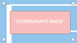 “COORDINATE RACE”
 