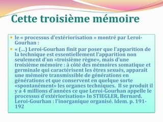 Cette mémoire se révèle une rétention tertiaire selon Stiegler,
