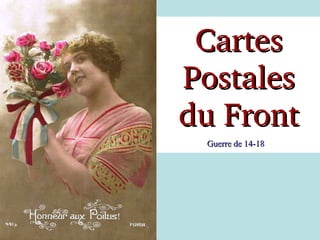 Cartes
Postales
du Front
Guerre de 14-18

 