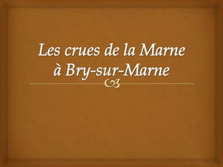 Les crues de la Marne à Bry-sur-Marne