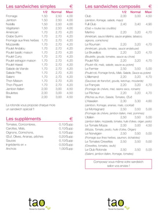Les sandwiches simples
	
Fromage	
Jambon	
Nutella	
Végétarien 	
Américain	
Crabe Surimi	
Fromage aux fines herbes	
Mozzarella	
Poulet Andalou	
Poulet basilic maison	
Poulet Curry	
Poulet estragon maison	
Poulet Hawaï	
Salade de Viande	
Salade Pitta	
Salami	
Thon Maison	
Thon Piquant	
Jambon Italien	
Boulettes	
Brie	

1/2	
1,50	
1,50	
1,50	
1,50	
1,70	
1,70	
1,70	
1,70	
1,70	
1,70	
1,70	
1,70	
1,70	
1,70	
1,70	
1,70	
1,70	
1,70	
2,00	
2,00	
2,00	

a

Normal	
2,50	
2,50	
2,50	
2,50	
2,70	
2,70	
2,70	
2,70	
2,70	
2,70	
2,70	
2,70	
2,70	
2,70	
2,70	
2,70	
2,70	
2,70	
3,00	
3,00	
3,00	

Maxi
4,00
4,00
4,00
4,00
4,20
4,20
4,20
4,20
4,20
4,20
4,20
4,20
4,20
4,20
4,20
4,20
4,20
4,20
4,50
4,50
4,50

Les sandwiches composés
	
Club	

1/2	
2,00	

Les suppléments
Tomates, Concombres, 
Carottes, Maïs, 
Oignons, Cornichons,
Œuf, Olives, Ananas, pêches 
Sauces 
Ingrédients en +
Anchois

Normal	
3,00	

Maxi
4,50

2,40	

3,40	

4,90

2,20	

3,20	

4,70

(Jambon, fromage, salade, mayo)

Full Club	
(Club + toutes les crudités)

Martino	

(Américain, sauce Martino, sauce anglaise, tabasco,
oignons, cornichons)

Le Roumain	

2,20	

3,20	

Le Bruxellois	

2,20	

3,20	

4,70

(Boulette, gouda, tomates, sauce au choix)

Poulet Rôti	

2,20	

3,20	

4,70

3,50	

5,00

(Poulet rôti, maïs, salade, sauce au poivre)

Le Fermier	

2,50	

(Poulet roti, Fromage fondu, Maïs, Salade, Sauce au poivre)

L’Allemand	

2,20	

3,20	

4,70

(Saucisse de francfort, gouda, ketchup, moutarde)

Le Français	

2,20	

3,20	

4,70

(Fromage de chèvre, miel, raisins secs, romarin)

Le Pêcheur	

2,20	

3,20	

4,70

3,30	

4,80

3,50	

5,00

(Pêches au thon, Salade, Tomates, Œuf)

2,30	

(Jambon, fromage, ananas, maïs, cocktail)

Le Montagnard	

2,50	

(Fromage de chèvre, jambon italien, miel, pommes)

a
0,10/Supp
0,10/Supp
0,10/Supp
0,20/Supp
0,10/Supp
0,50/Supp
1,00/Supp

L’Italien	

2,50	

3,50	

5,00

(Jambon italien, mozzarella, tomates, huile d’olives, origan, pesto)

Le Tomate Mozza	

2,00	

3,00	

4,50

(Mozza, Tomate, pesto, huile d’olive, Origan)

Le Norvégien	

2,50	

3,50	

5,00

(Fromage aux fines herbes, saumon, échalotes)

Le Tomates Crevettes	

2,50	

3,50	

5,00

2,50	

3,50	

5,00

(Crevettes, tomates, œufs)

Le Club Rotonde	

(Salami, jambon italien, fromage, tomates)

Composez vous-même votre sandwich
selon vos envies !

Reveal the Essential.

4,70

(Américain, gouda, tomates, sauce andalouse)

L’Hawaïen	
La rotonde vous propose chaque mois
un sandwich spécial !!


a

Reveal the Essential.

 