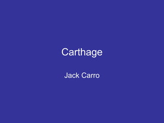 Carthage
Jack Carro
 