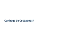 Carthage ou Cocoapods?
 