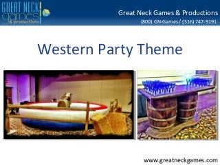 Great Neck Games & Productions
                (800) GN-Games / (516) 747-9191




Western Party Theme




                 www.greatneckgames.com
 