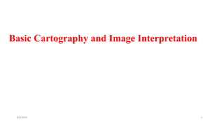 Basic Cartography and Image Interpretation
3/4/2024 1
 