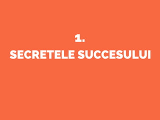 SECRETELE SUCCESULUI
1.
 