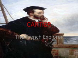 CARTIER
The French Explorer
 
