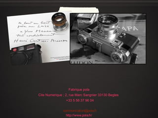 Fabrique pola
Cite Numerique ; 2, rue Marc Sangnier 33130 Begles
+33 5 56 37 96 04
communication@pola.fr
http://www.pola.fr/
 