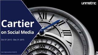 Cartier
on Social Media
Oct 01 2015 - Dec 31 2015
Cover Image Courtesy of Cartier FB
 