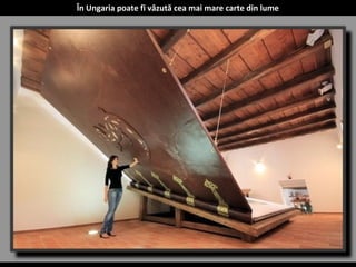 În Ungaria poate fi văzută cea mai mare carte din lume 
 