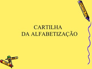 CARTILHA   DA ALFABETIZAÇÃO   