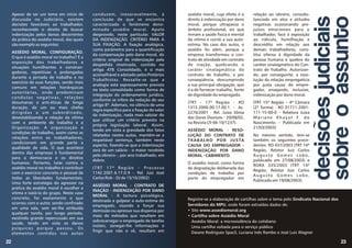 Apesar de ser um tema em início de conduzem, inexoravelmente, à
discussão no Judiciário, existem conclusão de que se encontra
decisões favoráveis ao trabalhador, caracterizado o fenômeno deno-
reconhecendo o direito de buscar minado assédio moral. Apelo
indenização pelos danos decorrentes desprovido, neste particular. VALOR
da prática do assédio moral, das quais DA INDENIZAÇÃO. CRITÉRIO PARA A
são exemplo as seguintes: SUA FIXAÇÃO. A fixação analógica,
como parâmetro para a quantificação
ASSÉDIO MORAL. CONFIGURAÇÃO.
da compensação pelo dano moral, do
O que é assédio moral no trabalho? É a
critério original de indenização pela
exposição dos trabalhadores a
despedida imotivada, contido no
situações humilhantes e constran-
artigo 478 Consolidado, é o mais
gedoras, repetitivas e prolongadas
aconselhável e adotado pelos Pretórios
durante a jornada de trabalho e no
Trabalhistas. Ressalte-se que a
exercício de suas funções, sendo mais
analogia está expressamente prevista
comuns em relações hierárquicas
no texto consolidado como forma de
autoritárias, onde predominam
integração do ordenamento jurídico,
condutas negativas, relações
conforme se infere da redação do seu
desumanas e anti-éticas de longa
artigo 8º. Ademais, no silêncio de uma
duração, de um ou mais chefes
regra específica para a fixação do valor
dirigidas a um subordinado,
da indenização, nada mais salutar do
desestabilizando a relação da vítima
que utilizar um critério previsto na
com o ambiente de trabalho e a
própria legislação laboral. Assim,
Organização. A organização e
tendo em vista a gravidade dos fatos
condições de trabalho, assim como as
relatados nestes autos, mantém-se a
relações entre os trabalhadores,
respeitável sentença, também neste
condicionam em grande parte a
aspecto, fixando-se que a indenização
qualidade de vida. O que acontece
será de um salário - o maior recebido
dentro das empresas é fundamental
pelo obreiro -, por ano trabalhado, em
para a democracia e os direitos
dobro.
humanos. Portanto, lutar contra o
assédio moral no trabalho é contribuir (TRT 17ª Região – Processo
com o exercício concreto e pessoal de 1142.2001.6.17.0.9 – Rel. Juiz José
todas as liberdades fundamentais. Carlos Rizk – DJ de 15/10/2002)
Uma forte estratégia do agressor na
ASSÉDIO MORAL - CONTRATO DE
prática do assédio moral é escolher a
INAÇÃO - INDENIZAÇÃO POR DANO
vítima e isolá-la do grupo. Neste caso
MORAL - A tortura psicológica,
concreto, foi exatamente o que
destinada a golpear a auto-estima do
ocorreu com o autor, sendo confinado
empregado, visando a forçar sua
em uma sala, sem ser-lhe atribuída
demissão ou apressar sua dispensa por
qualquer tarefa, por longo período,
meio de métodos que resultem em
existindo grande repercussão em sua
sobrecarregar o empregado de tarefas
saúde, tendo em vista os danos
inúteis, sonegar-lhe informações e
psíquicos porque passou. Os
fingir que não o vê, resultam em
elementos contidos nos autos
decisões
judiciais
sobre
o
assunto
assédio moral, cujo efeito é o relação ao obreiro, consubs-
direito à indenização por dano tanciado em atos e atitudes
moral, porque ultrapassa o negativas ocasionando pre-
âmbito profissional, eis que juízos emocionais para o
minam a saúde física e mental trabalhador, face à exposição
da vítima e corrói a sua auto- ao ridículo, humilhação e
estima. No caso dos autos, o descrédito em relação aos
assédio foi além, porque a demais trabalhadores, cons-
empresa transformou o con- titui ofensa à dignidade da
trato de atividade em contrato pessoa humana e quebra do
de inação, quebrando o caráter sinalagmático do Con-
caráter sinalagmático do trato de Trabalho. Autorizan-
contrato de trabalho, e por do, por conseguinte, a reso-
conseqüência, descumprindo lução da relação empregatícia
a sua principal obrigação, que por justa causa do empre-
é a de fornecer trabalho, fonte gador, ensejando, inclusive,
de dignidade do empregado. indenização por dano moral.
(TRT - 17ª Região - RO (TRT 15ª Região – 4ª Câmara
1315.2000.00.17.00.1 - Ac. (2ª Turma) - RO 01711-2001-
2276/2001 - Rel. Juíza Sônia 111-15-00-0 – Relatora Juíza
das Dores Dionízio - 20/08/02, Mariane Khayat F. do
na Revista LTr 66-10/1237). Nascimento – Publicada em
21/03/2003)
ASSÉDIO MORAL - RESO-
LUÇÃO DO CONTRATO DE No mesmo sentido, tem-se
também os seguintes prece-
TRABALHO POR JUSTA
dentes: RO 437/2003 (TRT 14ª
CAUSA DO EMPREGADOR -
Região, Relator Juiz Carlos
INDENIZAÇÃO POR DANO
Augusto Gomes Lobo,
MORAL - CABIMENTO.
publicado em 27/08/2003) e
O assédio moral, como forma
RORA 335/2003 (TRT 14ª
de degradação deliberada das
Região, Relator Juiz Carlos
condições de trabalho por
Augusto Gomes Lobo,
parte do empregador em
Publicado em 19/08/2003).
22 23
Registre-se a elaboração de cartilhas sobre o tema pelo Sindicato Nacional dos
Servidores do MPU, onde foram extraídos dados de:
• Site www.assediomoral.org
• Cartilha sobre Assédio Moral
Assédio Moral: a microviolência do cotidiano
Uma cartilha voltada para o serviço público
Daiane Rodrigues Spacil, Luciana Inês Rambo e José Luis Wagner
 