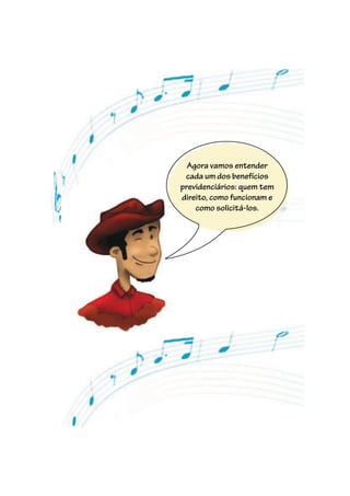 28
Agora vamos entender
cada um dos benefícios
previdenciários: quem tem
direito, como funcionam e
como solicitá-los.
 