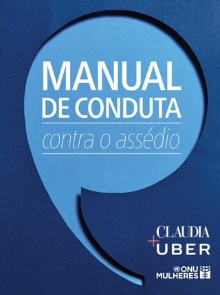 MANUAL DE CONDUTA CLAUDIA + UBER  3
Manual
deconduta
contra o assédio
 