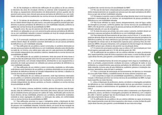 86
CARTILHADAACESSIBILIDADEANEXOI-DECRETO5.296/04
87
ANEXOI-DECRETO5.296/04CARTILHADAACESSIBILIDADE
os padrões das normas técnicas de acessibilidade da ABNT.
§ 2º No caso de não haver comprovada procura pelos assentos reservados, estes po-
derão excepcionalmente ser ocupados por pessoas que não sejam portadoras de defici-
ência ou que não tenham mobilidade reduzida.
§ 3º Os espaços e assentos a que se refere este artigo deverão situar-se em locais que
garantam a acomodação de, no mínimo, um acompanhante da pessoa portadora de
deficiência ou com mobilidade reduzida.
§ 4º Nos locais referidos no caput, haverá, obrigatoriamente, rotas de fuga e saídas
de emergência acessíveis, conforme padrões das normas técnicas de acessibilidade da
ABNT, a fim de permitir a saída segura de pessoas portadoras de deficiência ou com mo-
bilidade reduzida, em caso de emergência.
§ 5º As áreas de acesso aos artistas, tais como coxias e camarins, também devem ser
acessíveis a pessoas portadoras de deficiência ou com mobilidade reduzida.
§ 6º Para obtenção do financiamento de que trata o inciso III do art. 2º, as salas de es-
petáculo deverão dispor de sistema de sonorização assistida para pessoas portadoras de
deficiência auditiva, de meios eletrônicos que permitam o acompanhamento por meio
de legendas em tempo real ou de disposições especiais para a presença física de intér-
prete de LIBRAS e de guias-intérpretes, com a projeção em tela da imagem do intérprete
de LIBRAS sempre que a distância não permitir sua visualização direta.
§ 7º O sistema de sonorização assistida a que se refere o § 6º será sinalizado por meio
do pictograma aprovado pela Lei nº 8.160, de 8 de janeiro de 1991.
§ 8º As edificações de uso público e de uso coletivo referidas no caput, já existentes,
têm, respectivamente, prazo de trinta e quarenta e oito meses, a contar da data de publi-
cação deste Decreto, para garantir a acessibilidade de que trata o caput e os §§ 1º a 5º.
Art. 24. Os estabelecimentos de ensino de qualquer nível, etapa ou modalidade, pú-
blicos ou privados, proporcionarão condições de acesso e utilização de todos os seus
ambientes ou compartimentos para pessoas portadoras de deficiência ou com mobili-
dade reduzida, inclusive salas de aula, bibliotecas, auditórios, ginásios e instalações des-
portivas, laboratórios, áreas de lazer e sanitários.
§ 1º Para a concessão de autorização de funcionamento, de abertura ou renovação
de curso pelo Poder Público, o estabelecimento de ensino deverá comprovar que:
I - está cumprindo as regras de acessibilidade arquitetônica, urbanística e na comu-
nicação e informação previstas nas normas técnicas de acessibilidade da ABNT, na legis-
lação específica ou neste Decreto;
II - coloca à disposição de professores, alunos, servidores e empregados portadores
de deficiência ou com mobilidade reduzida ajudas técnicas que permitam o acesso às
atividades escolares e administrativas em igualdade de condições com as demais pes-
soas; e
III - seu ordenamento interno contém normas sobre o tratamento a ser dispensado a
professores, alunos, servidores e empregados portadores de deficiência, com o objetivo
de coibir e reprimir qualquer tipo de discriminação, bem como as respectivas sanções
pelo descumprimento dessas normas.
§ 2º As edificações de uso público e de uso coletivo referidas no caput, já existentes,
têm, respectivamente, prazo de trinta e quarenta e oito meses, a contar da data de publi-
cação deste Decreto, para garantir a acessibilidade de que trata este artigo.
Art. 20. Na ampliação ou reforma das edificações de uso púbico ou de uso coletivo,
os desníveis das áreas de circulação internas ou externas serão transpostos por meio
de rampa ou equipamento eletromecânico de deslocamento vertical, quando não for
possível outro acesso mais cômodo para pessoa portadora de deficiência ou com mobi-
lidade reduzida, conforme estabelecido nas normas técnicas de acessibilidade da ABNT.
Art. 21. Os balcões de atendimento e as bilheterias em edificação de uso público ou
de uso coletivo devem dispor de, pelo menos, uma parte da superfície acessível para aten-
dimento às pessoas portadoras de deficiência ou com mobilidade reduzida, conforme os
padrões das normas técnicas de acessibilidade da ABNT.
Parágrafo único. No caso do exercício do direito de voto, as urnas das seções eleito-
rais devem ser adequadas ao uso com autonomia pelas pessoas portadoras de deficiên-
cia ou com mobilidade reduzida e estarem instaladas em local de votação plenamente
acessível e com estacionamento próximo.
Art. 22. A construção, ampliação ou reforma de edificações de uso público ou de uso
coletivo devem dispor de sanitários acessíveis destinados ao uso por pessoa portadora
de deficiência ou com mobilidade reduzida.
§ 1º Nas edificações de uso público a serem construídas, os sanitários destinados ao
uso por pessoa portadora de deficiência ou com mobilidade reduzida serão distribuídos
na razão de, no mínimo, uma cabine para cada sexo em cada pavimento da edificação,
com entrada independente dos sanitários coletivos, obedecendo às normas técnicas de
acessibilidade da ABNT.
§ 2º Nas edificações de uso público já existentes, terão elas prazo de trinta meses a
contar da data de publicação deste Decreto para garantir pelo menos um banheiro aces-
sível por pavimento, com entrada independente, distribuindo-se seus equipamentos e
acessórios de modo que possam ser utilizados por pessoa portadora de deficiência ou
com mobilidade reduzida.
§ 3º Nas edificações de uso coletivo a serem construídas, ampliadas ou reformadas,
onde devem existir banheiros de uso público, os sanitários destinados ao uso por pessoa
portadora de deficiência deverão ter entrada independente dos demais e obedecer às
normas técnicas de acessibilidade da ABNT.
§ 4º Nas edificações de uso coletivo já existentes, onde haja banheiros destinados
ao uso público, os sanitários preparados para o uso por pessoa portadora de deficiência
ou com mobilidade reduzida deverão estar localizados nos pavimentos acessíveis, ter
entrada independente dos demais sanitários, se houver, e obedecer as normas técnicas
de acessibilidade da ABNT.
Art. 23. Os teatros, cinemas, auditórios, estádios, ginásios de esporte, casas de espe-
táculos, salas de conferências e similares reservarão, pelo menos, dois por cento da lota-
ção do estabelecimento para pessoas em cadeira de rodas, distribuídos pelo recinto em
locais diversos, de boa visibilidade, próximos aos corredores, devidamente sinalizados,
evitando-se áreas segregadas de público e a obstrução das saídas, em conformidade
com as normas técnicas de acessibilidade da ABNT.
§ 1º Nas edificações previstas no caput, é obrigatória, ainda, a destinação de dois
por cento dos assentos para acomodação de pessoas portadoras de deficiência visual e
de pessoas com mobilidade reduzida, incluindo obesos, em locais de boa recepção de
mensagens sonoras, devendo todos ser devidamente sinalizados e estar de acordo com
 