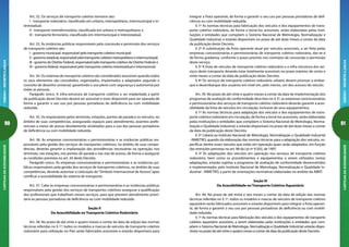 90
CARTILHADAACESSIBILIDADEANEXOI-DECRETO5.296/04
91
ANEXOI-DECRETO5.296/04CARTILHADAACESSIBILIDADE
integrar a frota operante, de forma a garantir o seu uso por pessoas portadoras de defi-
ciência ou com mobilidade reduzida.
§ 1º As normas técnicas para fabricação dos veículos e dos equipamentos de trans-
porte coletivo rodoviário, de forma a torná-los acessíveis, serão elaboradas pelas insti-
tuições e entidades que compõem o Sistema Nacional de Metrologia, Normalização e
Qualidade Industrial, e estarão disponíveis no prazo de até doze meses a contar da data
da publicação deste Decreto.
§ 2º A substituição da frota operante atual por veículos acessíveis, a ser feita pelas
empresas concessionárias e permissionárias de transporte coletivo rodoviário, dar-se-á
de forma gradativa, conforme o prazo previsto nos contratos de concessão e permissão
deste serviço.
§ 3º A frota de veículos de transporte coletivo rodoviário e a infra-estrutura dos ser-
viços deste transporte deverão estar totalmente acessíveis no prazo máximo de cento e
vinte meses a contar da data de publicação deste Decreto.
§ 4º Os serviços de transporte coletivo rodoviário urbano devem priorizar o embar-
que e desembarque dos usuários em nível em, pelo menos, um dos acessos do veículo.
Art. 39. No prazo de até vinte e quatro meses a contar da data de implementação dos
programas de avaliação de conformidade descritos no § 3º, as empresas concessionárias
e permissionárias dos serviços de transporte coletivo rodoviário deverão garantir a aces-
sibilidade da frota de veículos em circulação, inclusive de seus equipamentos.
§ 1º As normas técnicas para adaptação dos veículos e dos equipamentos de trans-
porte coletivo rodoviário em circulação, de forma a torná-los acessíveis, serão elaboradas
pelas instituições e entidades que compõem o Sistema Nacional de Metrologia, Norma-
lização e Qualidade Industrial, e estarão disponíveis no prazo de até doze meses a contar
da data da publicação deste Decreto.
§ 2º Caberá ao Instituto Nacional de Metrologia, Normalização e Qualidade Industrial
- INMETRO, quando da elaboração das normas técnicas para a adaptação dos veículos, es-
pecificar dentre esses veículos que estão em operação quais serão adaptados, em função
das restrições previstas no art. 98 da Lei nº 9.503, de 1997.
§ 3º As adaptações dos veículos em operação nos serviços de transporte coletivo
rodoviário, bem como os procedimentos e equipamentos a serem utilizados nestas
adaptações, estarão sujeitas a programas de avaliação de conformidade desenvolvidos
e implementados pelo Instituto Nacional de Metrologia, Normalização e Qualidade In-
dustrial - INMETRO, a partir de orientações normativas elaboradas no âmbito da ABNT.
Seção III
Da Acessibilidade no Transporte Coletivo Aquaviário
Art. 40. No prazo de até trinta e seis meses a contar da data de edição das normas
técnicas referidas no § 1º, todos os modelos e marcas de veículos de transporte coletivo
aquaviário serão fabricados acessíveis e estarão disponíveis para integrar a frota operan-
te, de forma a garantir o seu uso por pessoas portadoras de deficiência ou com mobili-
dade reduzida.
§ 1º As normas técnicas para fabricação dos veículos e dos equipamentos de transporte
coletivo aquaviário acessíveis, a serem elaboradas pelas instituições e entidades que com-
põem o Sistema Nacional de Metrologia, Normalização e Qualidade Industrial, estarão dispo-
níveis no prazo de até vinte e quatro meses a contar da data da publicação deste Decreto.
Art. 32. Os serviços de transporte coletivo terrestre são:
I - transporte rodoviário, classificado em urbano, metropolitano, intermunicipal e in-
terestadual;
II - transporte metroferroviário, classificado em urbano e metropolitano; e
III - transporte ferroviário, classificado em intermunicipal e interestadual.
Art. 33. As instâncias públicas responsáveis pela concessão e permissão dos serviços
de transporte coletivo são:
I - governo municipal, responsável pelo transporte coletivo municipal;
II-governoestadual,responsávelpelotransportecoletivometropolitanoeintermunicipal;
III - governo do Distrito Federal, responsável pelo transporte coletivo do Distrito Federal; e
IV - governo federal, responsável pelo transporte coletivo interestadual e internacional.
Art. 34. Os sistemas de transporte coletivo são considerados acessíveis quando todos
os seus elementos são concebidos, organizados, implantados e adaptados segundo o
conceito de desenho universal, garantindo o uso pleno com segurança e autonomia por
todas as pessoas.
Parágrafo único. A infra-estrutura de transporte coletivo a ser implantada a partir
da publicação deste Decreto deverá ser acessível e estar disponível para ser operada de
forma a garantir o seu uso por pessoas portadoras de deficiência ou com mobilidade
reduzida.
Art. 35. Os responsáveis pelos terminais, estações, pontos de parada e os veículos, no
âmbito de suas competências, assegurarão espaços para atendimento, assentos prefe-
renciais e meios de acesso devidamente sinalizados para o uso das pessoas portadoras
de deficiência ou com mobilidade reduzida.
Art. 36. As empresas concessionárias e permissionárias e as instâncias públicas res-
ponsáveis pela gestão dos serviços de transportes coletivos, no âmbito de suas compe-
tências, deverão garantir a implantação das providências necessárias na operação, nos
terminais, nas estações, nos pontos de parada e nas vias de acesso, de forma a assegurar
as condições previstas no art. 34 deste Decreto.
Parágrafo único. As empresas concessionárias e permissionárias e as instâncias pú-
blicas responsáveis pela gestão dos serviços de transportes coletivos, no âmbito de suas
competências, deverão autorizar a colocação do“Símbolo Internacional de Acesso”após
certificar a acessibilidade do sistema de transporte.
Art. 37. Cabe às empresas concessionárias e permissionárias e as instâncias públicas
responsáveis pela gestão dos serviços de transportes coletivos assegurar a qualificação
dos profissionais que trabalham nesses serviços, para que prestem atendimento priori-
tário às pessoas portadoras de deficiência ou com mobilidade reduzida.
Seção II
Da Acessibilidade no Transporte Coletivo Rodoviário
Art. 38. No prazo de até vinte e quatro meses a contar da data de edição das normas
técnicas referidas no § 1º, todos os modelos e marcas de veículos de transporte coletivo
rodoviário para utilização no País serão fabricados acessíveis e estarão disponíveis para
 