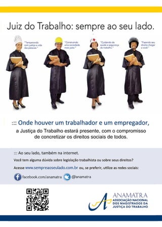 a Justiça do Trabalho estará presente, com o compromisso
de concretizar os direitos sociais de todos.
 