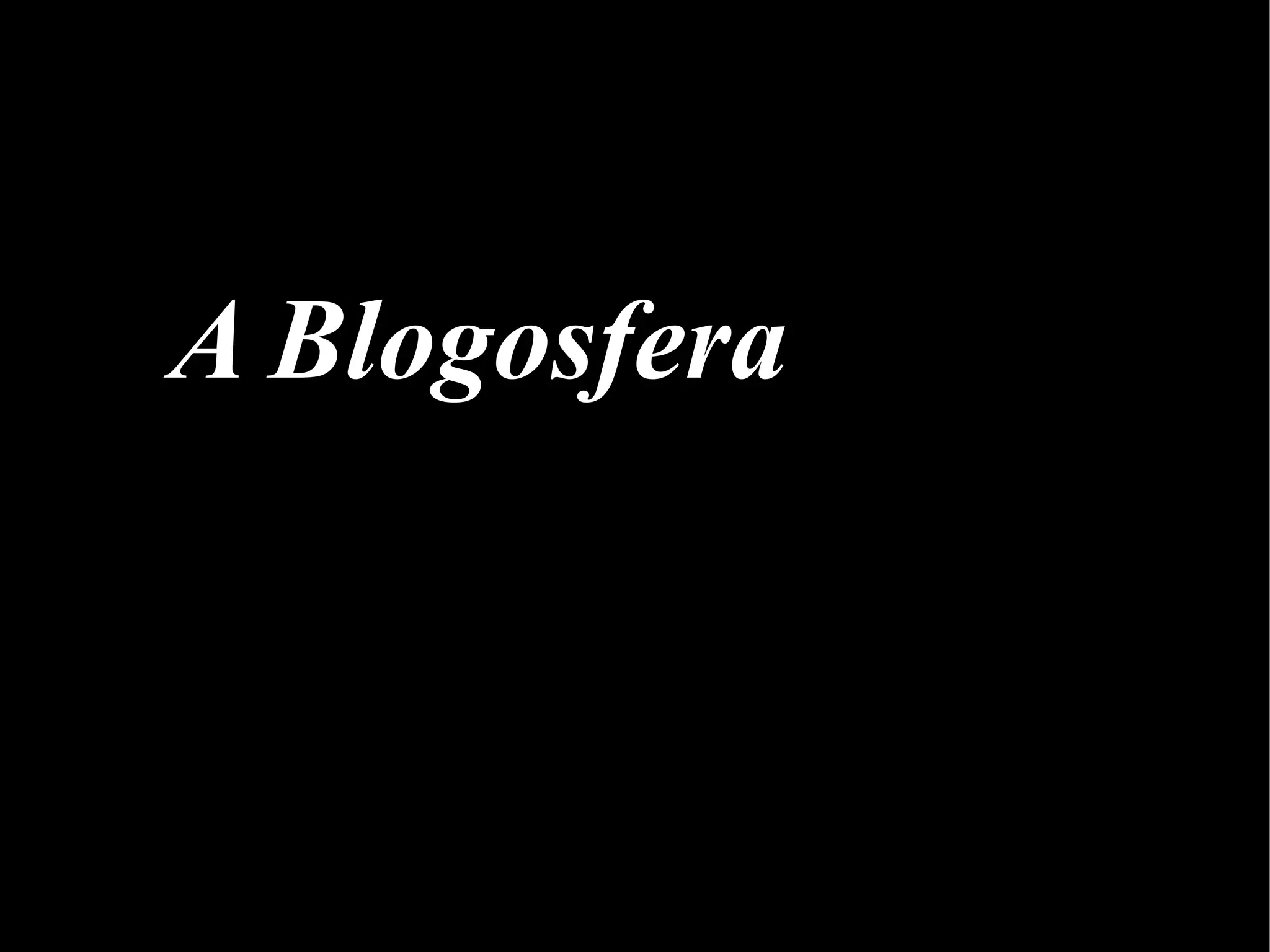 A Blogosfera
 