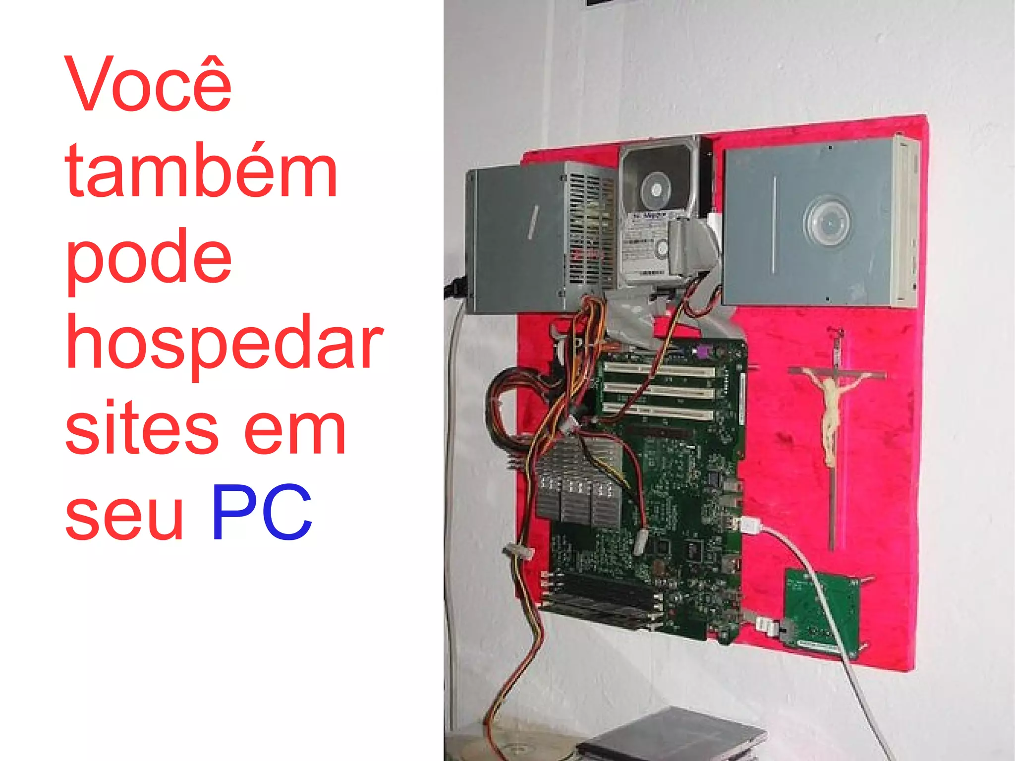 Você
também
pode
hospedar
sites em
seu PC
 