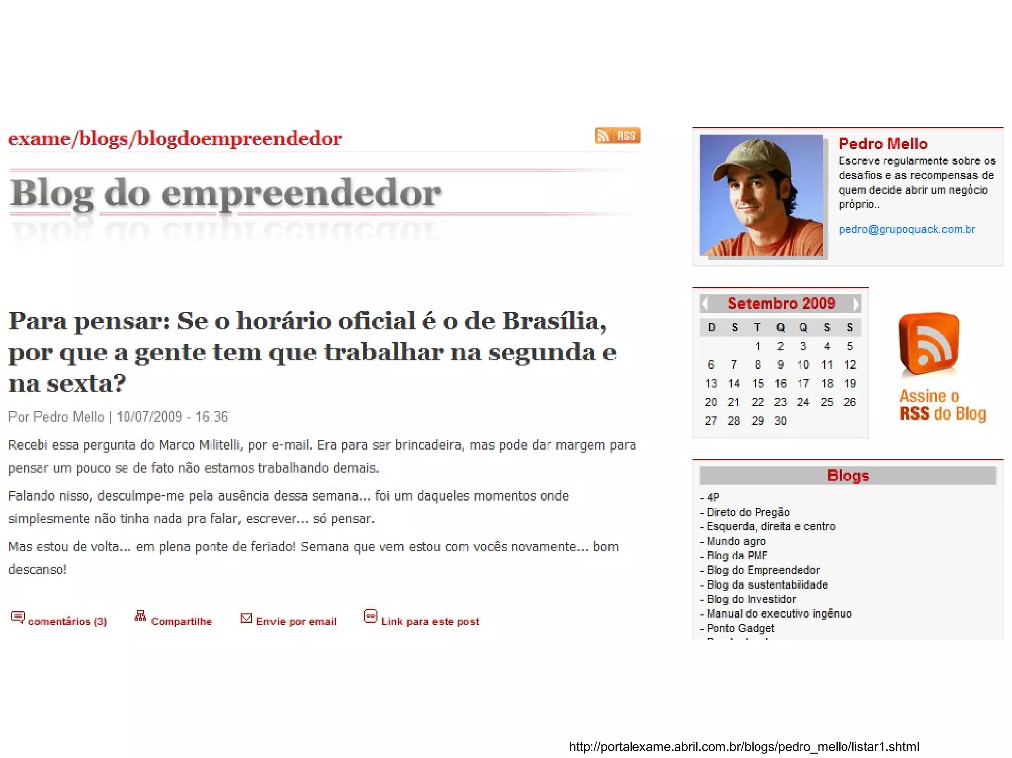http://portalexame.abril.com.br/blogs/pedro_mello/listar1.shtml
    http://portalexame.abril.com.br/blogs/pedro_mello/listar1.shtml
 