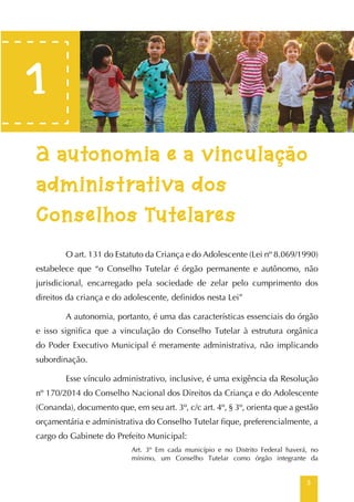 5
A autonomia e a vinculação
administrativa dos
Conselhos Tutelares
O art. 131 do Estatuto da Criança e do Adolescente (Le...