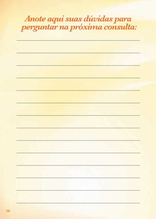 38
Anote aqui suas dúvidas para
perguntar na próxima consulta:
Agenda Gestante 10 dez.indd 38 12.12.08 10:31:49
 