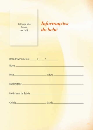 41
Cole aqui uma
foto do
seu bebê
Data de Nascimento _____ /_____ / _________
Nome
Peso Altura
Maternidade
Profissional de Saúde
Cidade Estado
Informações
do bebê
Agenda Gestante 10 dez.indd 41 12.12.08 10:31:59
 