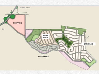 Residencial Completo
VILLAS PARK
SHOPPING
GRAN
PARK
EXPANSÃO
Lagoa Santa
BH
 