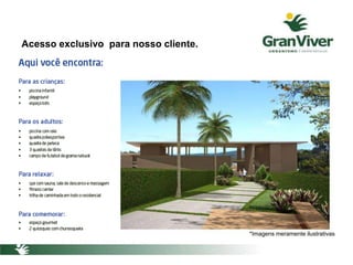 *Imagens meramente ilustrativas
Acesso exclusivo para nosso cliente.
 