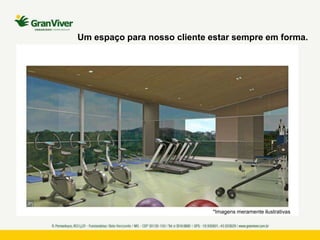 *Imagens meramente ilustrativas
Um espaço para nosso cliente estar sempre em forma.
 