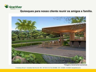 *Imagens meramente ilustrativas
Quiosques para nosso cliente reunir os amigos e família.
 