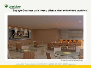 *Imagens meramente ilustrativas
Espaço Gourmet para nosso cliente viver momentos incríveis.
 
