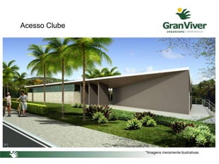 Acesso Clube
*Imagens meramente ilustrativas
 