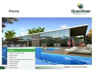 Piscina
*Imagens meramente ilustrativas
 